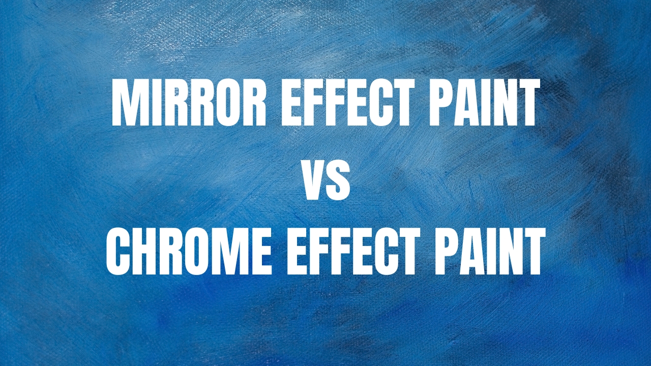 Mirror Effect Paint vs Chrome Paint: What Sets Them Apart